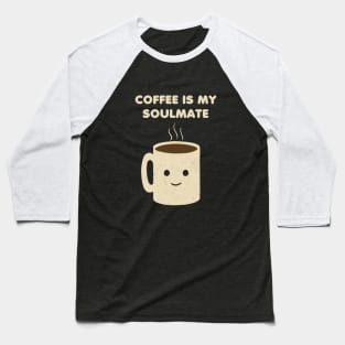 Coffee is my Soulmate Baseball T-Shirt
